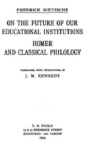 [Gutenberg 51580] • On the Future of our Educational Institutions; Homer and Classical Philology / Complete Works, Volume Three